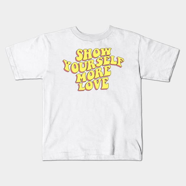 SHOW YOURSELF MORE LOVE Kids T-Shirt by Ajiw